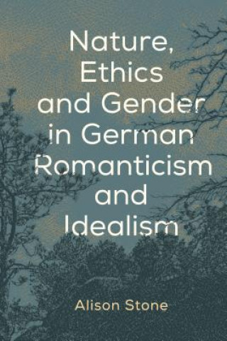 Carte Nature, Ethics and Gender in German Romanticism and Idealism Alison Stone