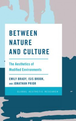 Carte Between Nature and Culture: The Aesthetics of Modified Environments Emily Brady