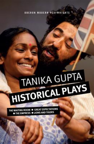 Knjiga Tanika Gupta: Historical Plays Tanika Gupta