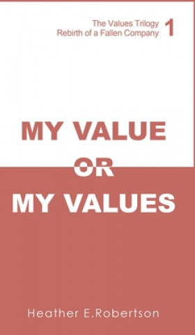 Kniha My Value or My Values - Rebirth of a Fallen Company Heather E. Robertson