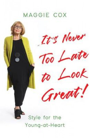 Carte It's Never Too Late to Look Great! Maggie Cox