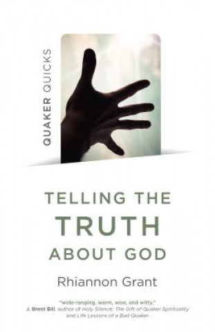 Könyv Quaker Quicks - Telling the Truth About God Rhiannon Grant