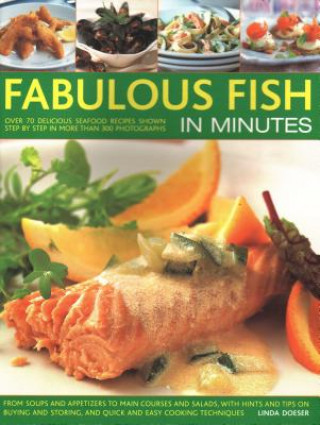 Kniha Fabulous Fish in Minutes: Over 70 Delicious Seafood Recipes Shown Step-By-Step in More Than 300 Photographs: From Soups and Starters to Main Cou Linda Doeser