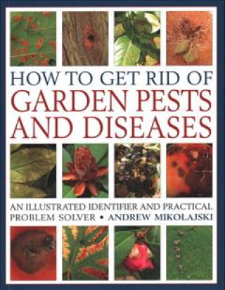 Kniha How to Get Rid of Garden Pests and Diseases Andrew Mikolajski