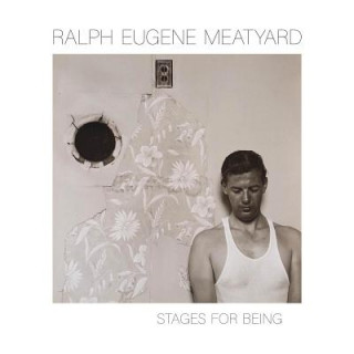 Книга Ralph Eugene Meatyard: Stages for Being Ralph Eugene Meatyard