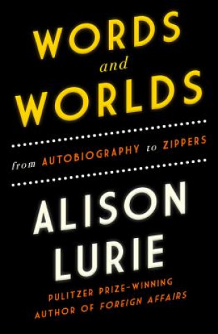 Libro Words and Worlds: From Autobiography to Zippers Alison Lurie