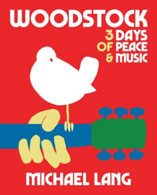 Carte Woodstock: 3 Days Of Peace & Music Michael Lang
