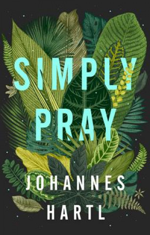 Könyv Simply Pray Johannes Hartl