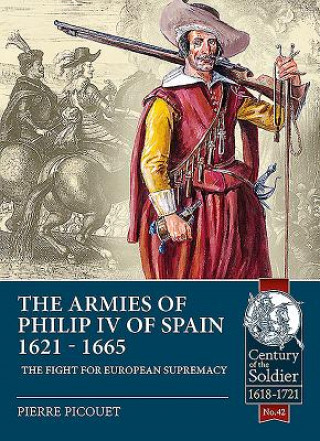 Kniha Armies of Philip Iv of Spain 1621 - 1665 Pierre Picouet