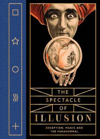 Carte The Spectacle of Illusion: Deception, Magic and the Paranormal Matthew Tompkins