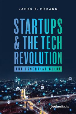 Knjiga Startups & the Tech Revolution: The Essential Guide James E. McCann