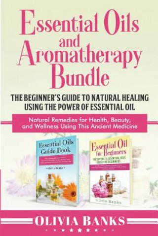 Kniha Essential Oils and Aromatherapy Bundle Olivia Banks