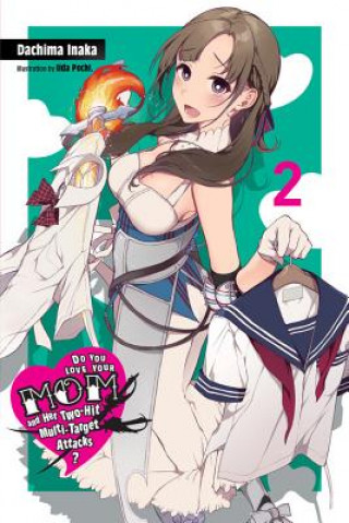 Kniha Do You Love Your Mom and Her Two-Hit Multi-Target Attacks?, Vol. 2 (light novel) DACHIMA INAKA
