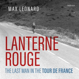 Digital Lanterne Rouge: The Last Man in the Tour de France Max Leonard
