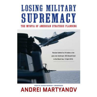 Аудио Losing Military Supremacy: The Myopia of American Strategic Planning Andrei Martyanov
