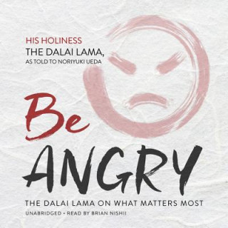 Digital Be Angry: The Dalai Lama on What Matters Most Dalai Lama