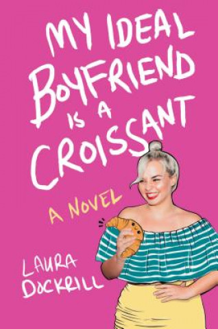 Book My Ideal Boyfriend Is a Croissant Laura Dockrill