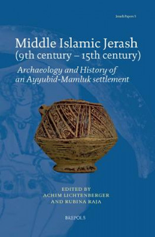 Carte Middle Islamic Jerash (9th Century - 15th Century): Archaeology and History of an Ayyubid-Mamluk Settlement Achim Lichtenberger