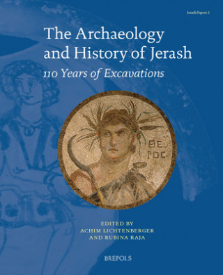 Książka The Archaeology and History of Jerash: 110 Years of Excavations Achim Lichtenberger