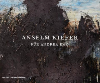 Könyv Anselm Kiefer: Für Andrea Emo Anselm Kiefer