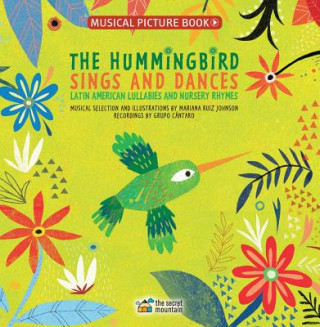 Carte The Hummingbird Sings and Dances: Latin American Lullabies and Nursery Rhymes Mariana Ruiz Johnson