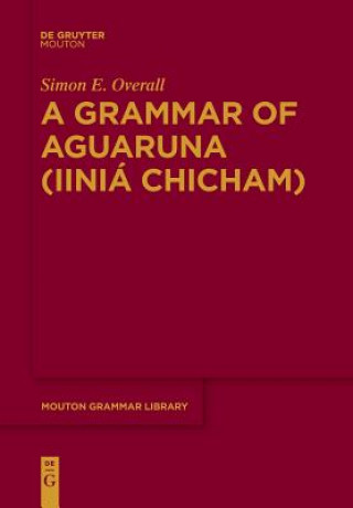 Książka Grammar of Aguaruna (Iinia Chicham) Simon E. Overall