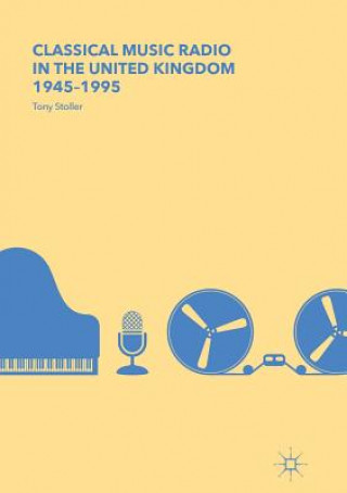 Kniha Classical Music Radio in the United Kingdom, 1945-1995 Tony Stoller