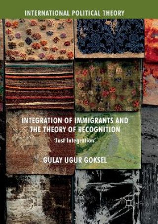 Knjiga Integration of Immigrants and the Theory of Recognition Gulay Ugur Goksel