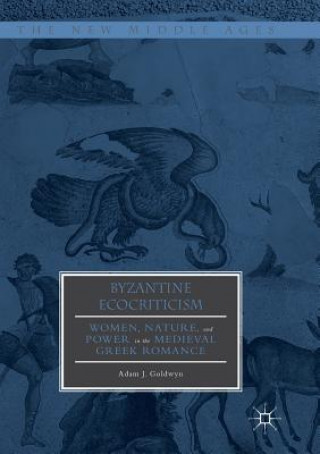 Livre Byzantine Ecocriticism Adam J. Goldwyn