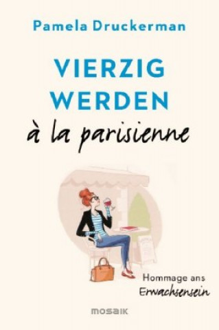 Книга Vierzig werden ? la parisienne Pamela Druckerman
