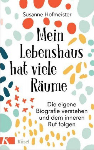 Kniha Mein Lebenshaus hat viele Räume Susanne Hofmeister