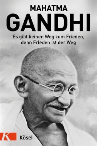 Kniha Es gibt keinen Weg zum Frieden, denn Frieden ist der Weg Mahatma Gandhi