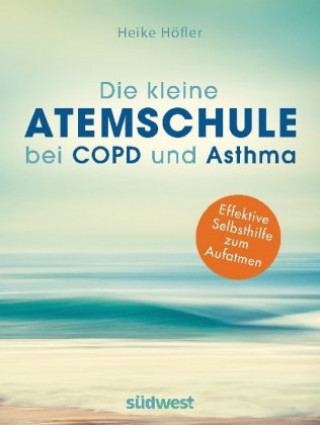 Kniha Die kleine Atemschule bei COPD und Asthma Heike Höfler