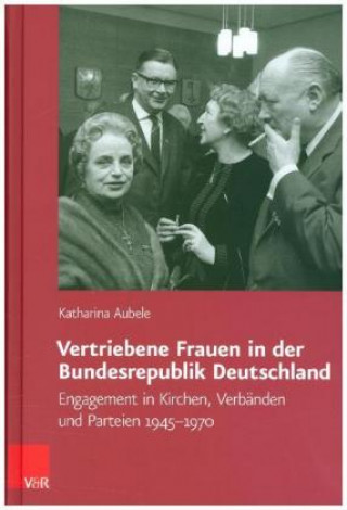 Книга Vertriebene Frauen in der Bundesrepublik Deutschland Katharina Aubele