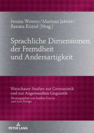 Könyv Sprachliche Dimensionen Der Fremdheit Und Andersartigkeit Iwona Wowro