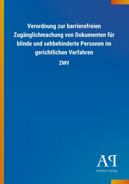 Książka Verordnung zur barrierefreien Zugänglichmachung von Dokumenten für blinde und sehbehinderte Personen im gerichtlichen Verfahren Antiphon Verlag