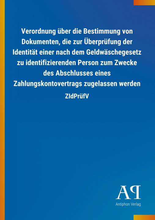 Knjiga Verordnung über die Bestimmung von Dokumenten, die zur Überprüfung der Identität einer nach dem Geldwäschegesetz zu identifizierenden Person zum Zweck Antiphon Verlag