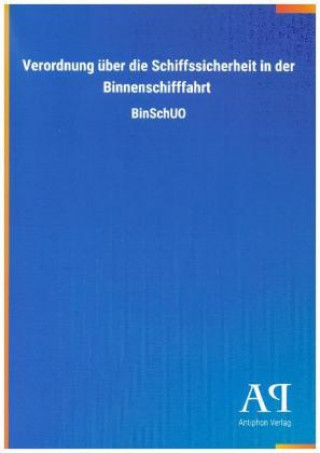 Kniha Verordnung über die Schiffssicherheit in der Binnenschifffahrt Antiphon Verlag