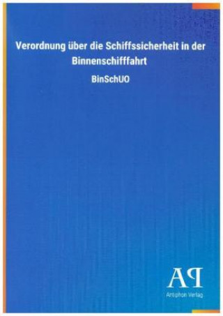 Книга Verordnung über die Schiffssicherheit in der Binnenschifffahrt Antiphon Verlag