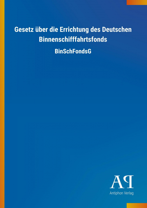 Buch Gesetz über die Errichtung des Deutschen Binnenschifffahrtsfonds Antiphon Verlag