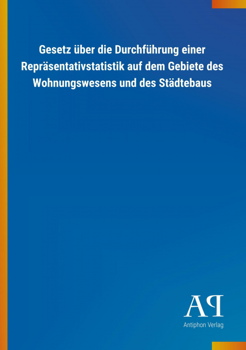 Könyv Gesetz über die Durchführung einer Repräsentativstatistik auf dem Gebiete des Wohnungswesens und des Städtebaus Antiphon Verlag