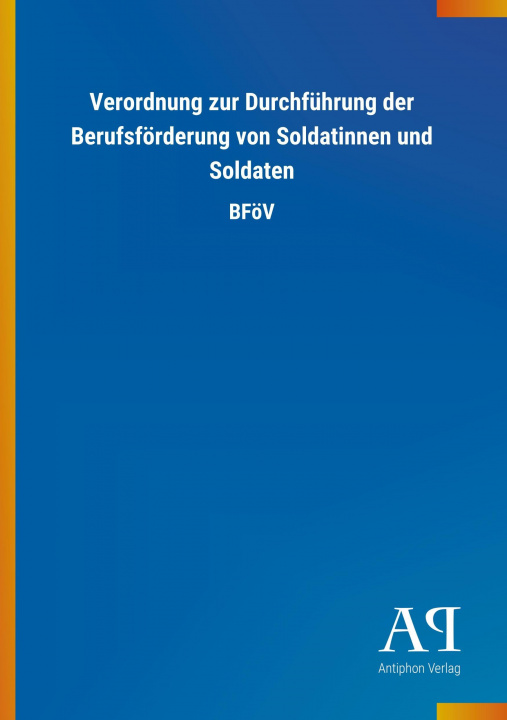 Kniha Verordnung zur Durchführung der Berufsförderung von Soldatinnen und Soldaten Antiphon Verlag