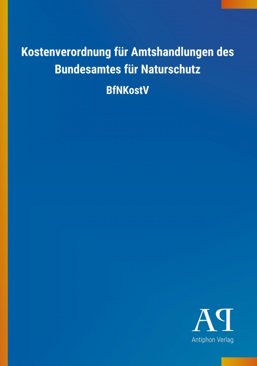 Carte Kostenverordnung für Amtshandlungen des Bundesamtes für Naturschutz Antiphon Verlag