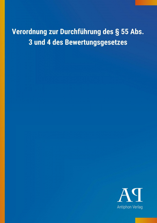 Könyv Verordnung zur Durchführung des 55 Abs. 3 und 4 des Bewertungsgesetzes Antiphon Verlag