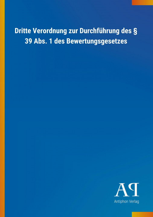 Kniha Dritte Verordnung zur Durchführung des 39 Abs. 1 des Bewertungsgesetzes Antiphon Verlag
