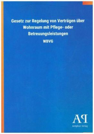 Libro Gesetz zur Regelung von Verträgen über Wohnraum mit Pflege- oder Betreuungsleistungen Antiphon Verlag