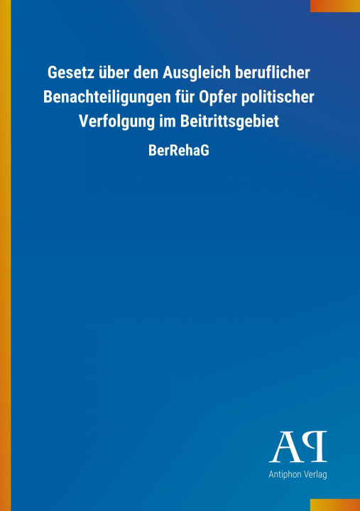 Carte Gesetz über den Ausgleich beruflicher Benachteiligungen für Opfer politischer Verfolgung im Beitrittsgebiet Antiphon Verlag