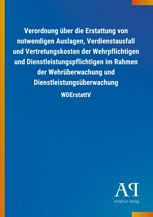 Carte Verordnung über die Erstattung von notwendigen Auslagen, Verdienstausfall und Vertretungskosten der Wehrpflichtigen und Dienstleistungspflichtigen im Antiphon Verlag