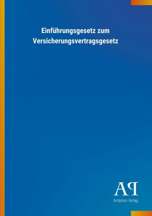 Kniha Einführungsgesetz zum Versicherungsvertragsgesetz Antiphon Verlag