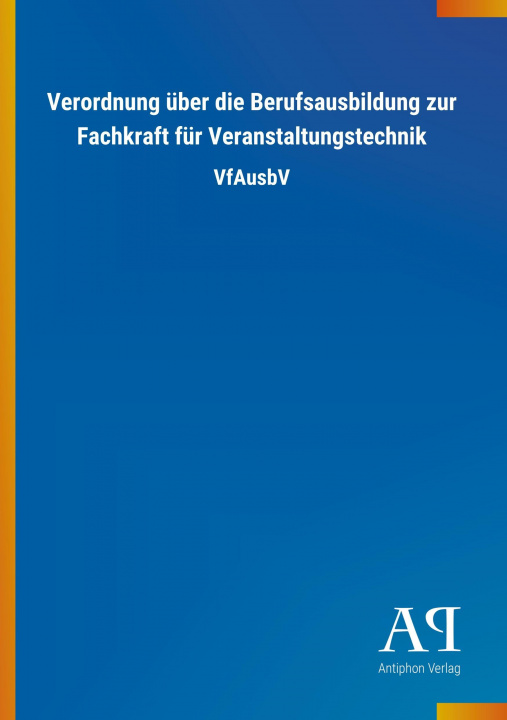 Carte Verordnung über die Berufsausbildung zur Fachkraft für Veranstaltungstechnik Antiphon Verlag